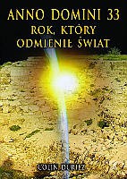 Anno Domini 33 Rok, Który Odmienił Świat - Colin Duriez [KSIĄŻKA]