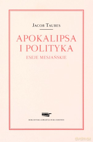 Apokalipsa i Polityka. Eseje Mesjańskie - Taubes J. [KSIĄŻKA]