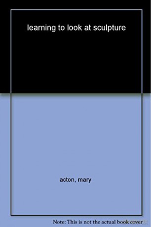 Learning To Look At Sculpture - Mary Acton [KSIĄŻKA]