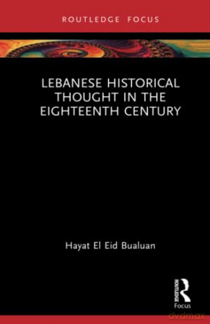 Lebanese Historical Thought In The Eight - Hayat El Ei Bualuan [KSIĄŻKA]
