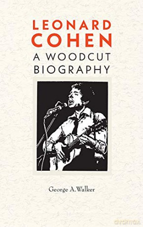 Leonard Cohen A Woodcut Biography - George A Walker [KSIĄŻKA]