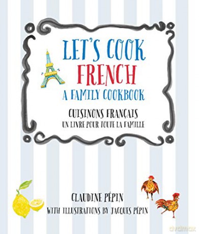 Lets Cook French A Family Cookbook - Claudine Pepin [KSIĄŻKA]