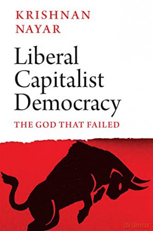 Liberal Capitalist Democracy - Krishnan Nayar [KSIĄŻKA]