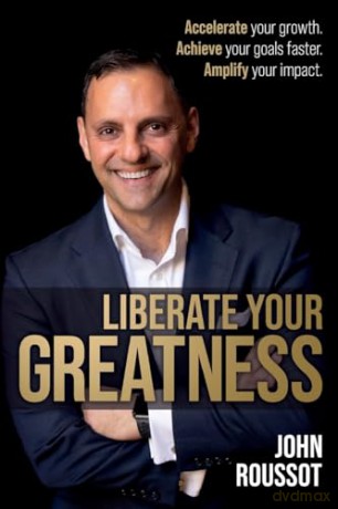 Liberate Your Greatness: Accelerate Your - John Roussot [KSIĄŻKA]