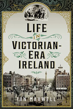 Life In Victorian Era Ireland - Ian Maxwell [KSIĄŻKA]