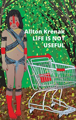 Life Is Not Useful - Ailton Krenak [KSIĄŻKA]