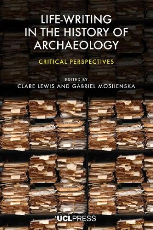 Life Writing In The History Of Archaeol - Gabriel Moshenska [KSIĄŻKA]