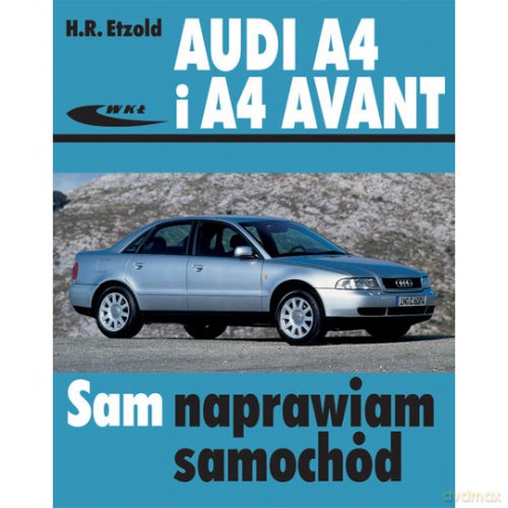 Audi A4 i A4 Avant Sam Naprawiam Samochód - Etzold [KSIĄŻKA]