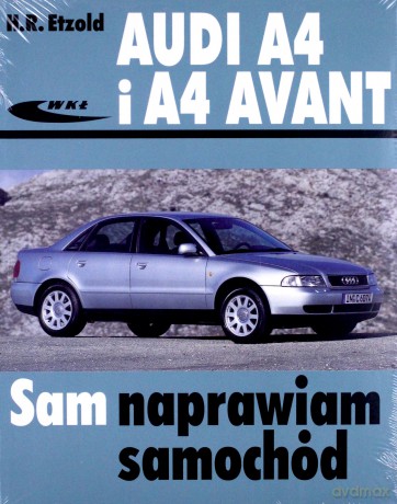 Audi A4 i A4 Avant Sam Naprawiam Samochód - Etzold [KSIĄŻKA]