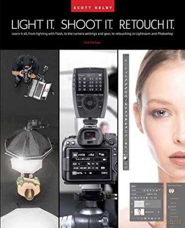 Light It Shoot It Retouch It - Scott Kelby [KSIĄŻKA]