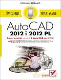 Autocad 2012 i 2012 Pl Ćwiczenia Praktyczne - Babiuch M. [KSIĄŻKA]