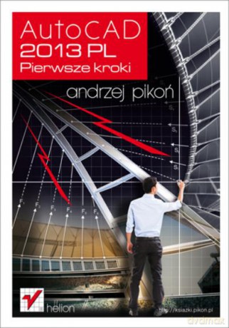 Autocad 2013 Pl. Pierwsze Kroki - Andrzej Pikoń [KSIĄŻKA]