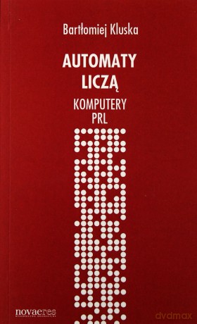 Automaty Liczą Komputery Prl - Kluska B. [KSIĄŻKA]