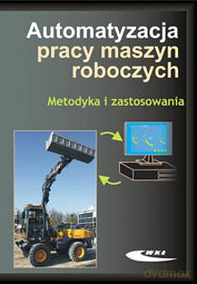 Automatyzacja Pracy Maszyn Roboczych [KSIĄŻKA]