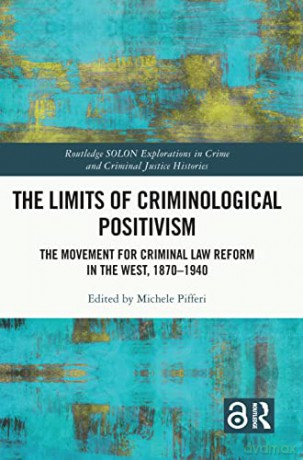 Limits Of Criminological Positivism - Michele Pifferi [KSIĄŻKA]