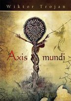 Axis Mundi Albo Bohater Własnego Życia - Trojan Wiktor [KSIĄŻKA]