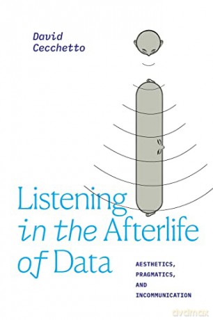 Listening In The Afterlife Of Data - David Cecchetto [KSIĄŻKA]