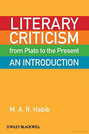 Literary Criticism From Plato To The Pre - M. A. R. Habib [KSIĄŻKA]