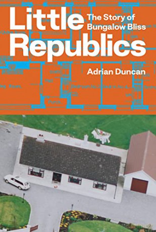 Little Republics The Story Of Bungalow B - Adrian Duncan [KSIĄŻKA]