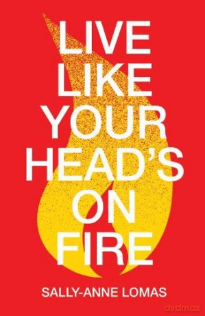 Live Like Your Heads On Fire - Sally-Anne Lomas [KSIĄŻKA]