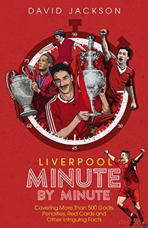 Liverpool Fc Minute By Minute - David Jackson [KSIĄŻKA]