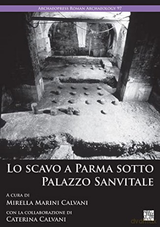 Lo Scavo A Parma Sotto Palazzo Sanvitale - Mirella Mar Calvani [KSIĄŻKA]