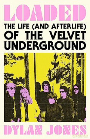 Loaded Life Of The Velvet Underground - Dylan Jones [KSIĄŻKA]