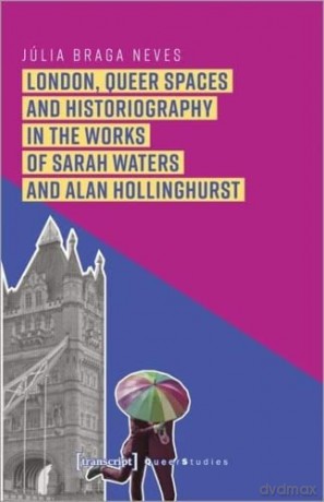 London Queer Spaces And Historiography - J Lia Braga Neves [KSIĄŻKA]