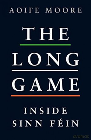 Long Game Inside Sinn Fein - Aoife Moore [KSIĄŻKA]