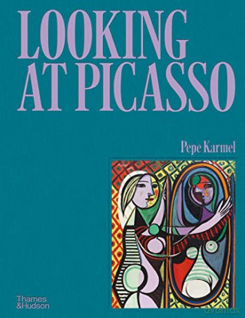 Looking At Picasso - Pepe Karmel [KSIĄŻKA]