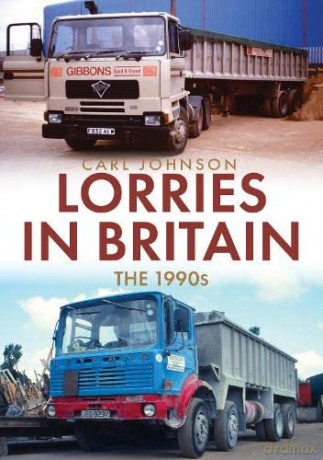 Lorries In Britain The 1990s - Carl Johnson [KSIĄŻKA]