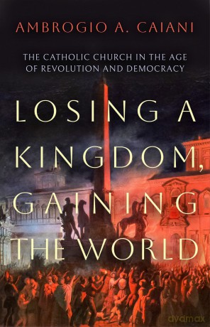 Losing A Kingdom Gaining The World - Ambrogio A. Caiani [KSIĄŻKA]
