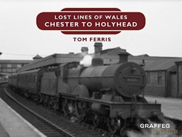 Lost Lines Of Wales Chester To Holyhead - Tom Ferris [KSIĄŻKA]