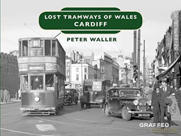 Lost Tramways Of Wales Cardiff - Peter Waller [KSIĄŻKA]