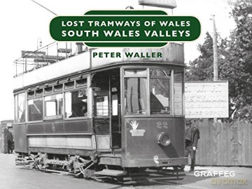 Lost Tramways Of Wales South Wales Valle - Peter Waller [KSIĄŻKA]