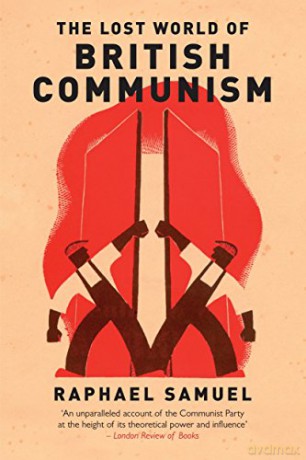 Lost World Of British Communism The - Raphael Samuel [KSIĄŻKA]