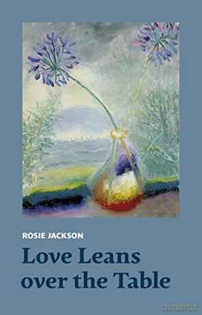 Love Leans Over The Table - Rosie Jackson [KSIĄŻKA]