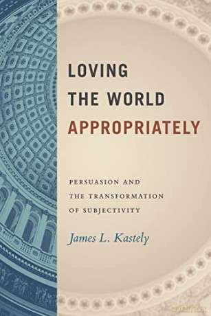 Loving The World Appropriately - James L Kastely [KSIĄŻKA]