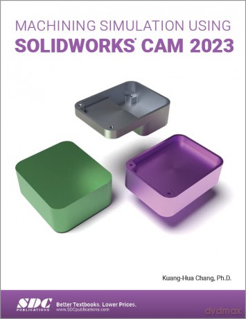 Machining Simulation Using Solidworks Ca - Kuang-Hua Chang [KSIĄŻKA]