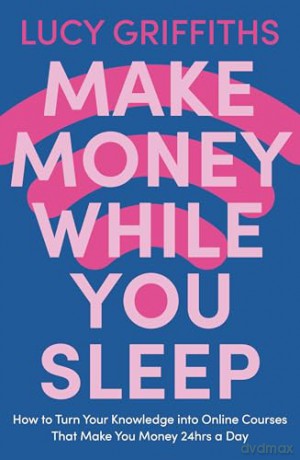 Make Money While You Sleep - Lucy Griffiths [KSIĄŻKA]