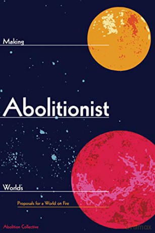 Making Abolitionist Worlds - Collectiv Abolition [KSIĄŻKA]
