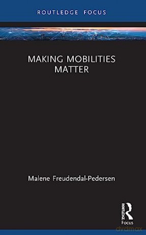 Making Mobilities Matter - Freudendal-Pedersen [KSIĄŻKA]