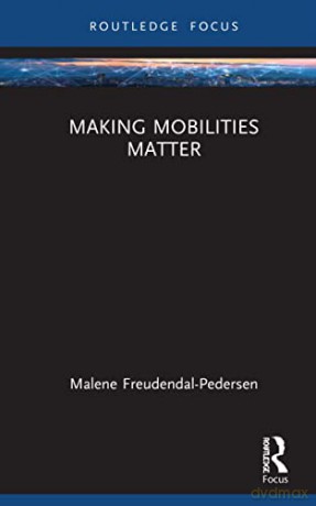 Making Mobilities Matter Freudendal - Freudendal-Pedersen [KSIĄŻKA]