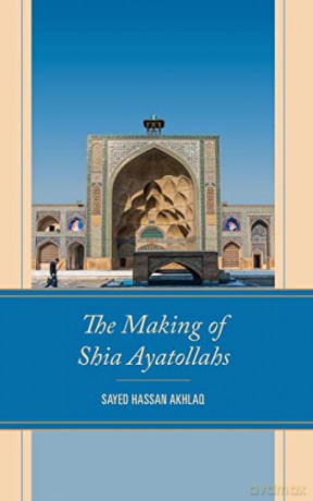 Making Of Shia Ayatollahs - Sayed Hassan Akhlaq [KSIĄŻKA]