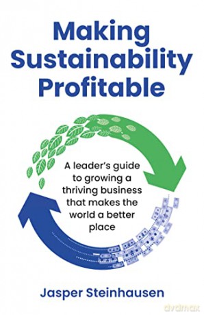 Making Sustainability Profitable: A Lead - Jasper Steinhausen [KSIĄŻKA]