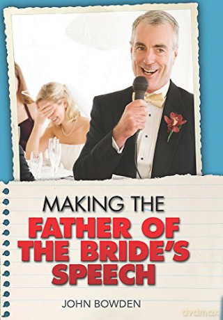 Making The Father Of The Brides Speech - John Bowden [KSIĄŻKA]