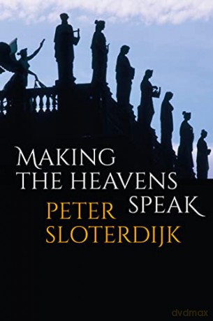 Making The Heavens Speak - Peter Sloterdijk [KSIĄŻKA]