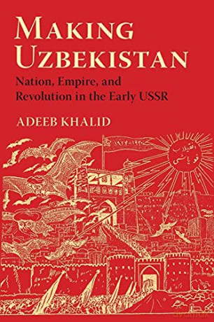Making Uzbekistan - Adeeb Khalid [KSIĄŻKA]