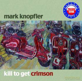 Mark Knopfler: Kill To Get Crimson (Polska Cena!!) [CD]