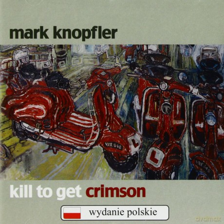 Mark Knopfler: Kill To Get Crimson (Polska Cena!!) [CD]